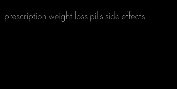 prescription weight loss pills side effects