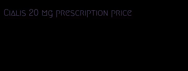 Cialis 20 mg prescription price