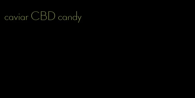 caviar CBD candy