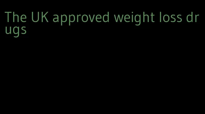 The UK approved weight loss drugs