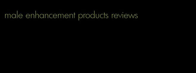 male enhancement products reviews