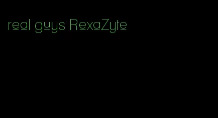 real guys RexaZyte