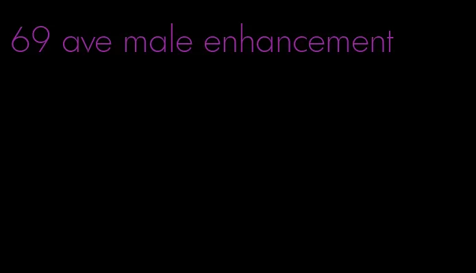 69 ave male enhancement