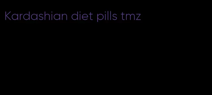 Kardashian diet pills tmz