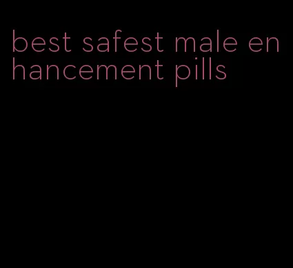 best safest male enhancement pills