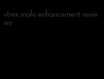 vtrex male enhancement reviews