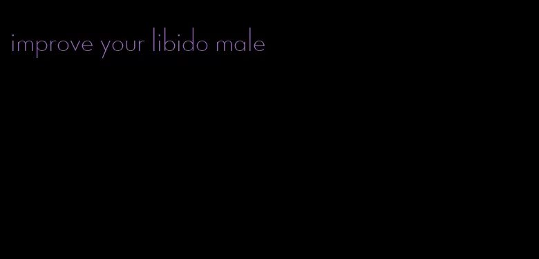 improve your libido male