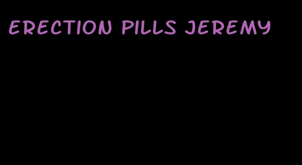 erection pills Jeremy