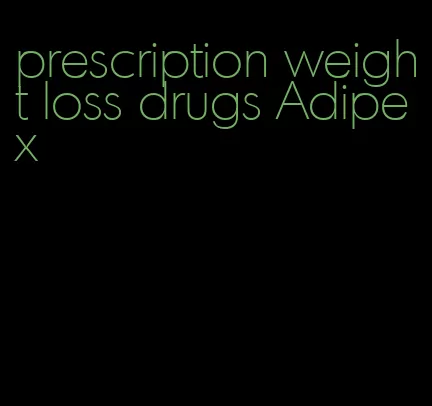 prescription weight loss drugs Adipex