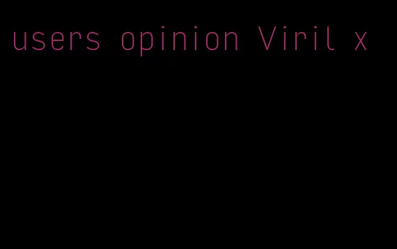 users opinion Viril x