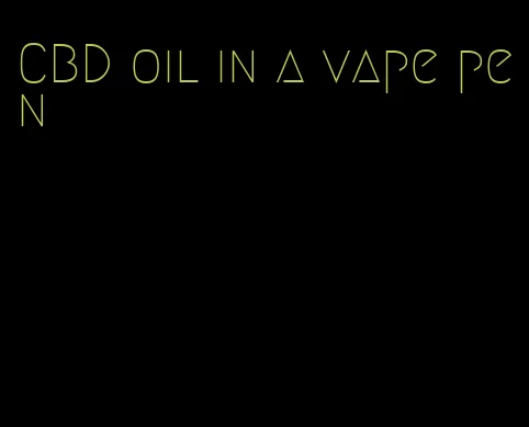 CBD oil in a vape pen