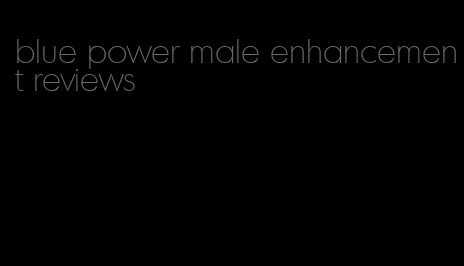 blue power male enhancement reviews