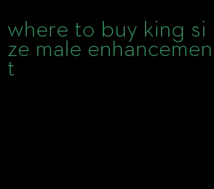 where to buy king size male enhancement