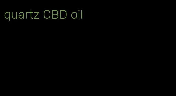 quartz CBD oil