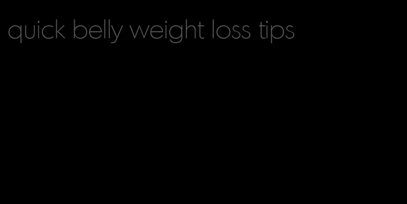 quick belly weight loss tips