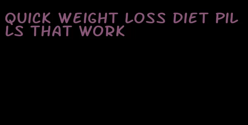 quick weight loss diet pills that work