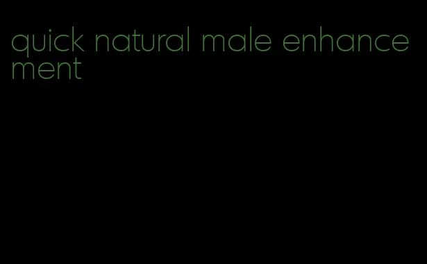 quick natural male enhancement