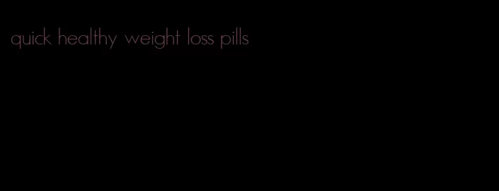 quick healthy weight loss pills