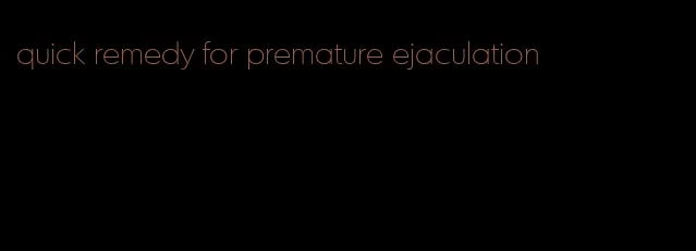 quick remedy for premature ejaculation