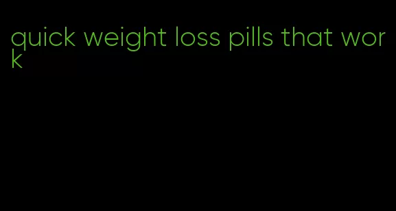 quick weight loss pills that work