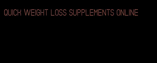 quick weight loss supplements online