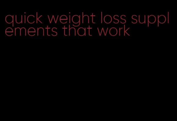 quick weight loss supplements that work