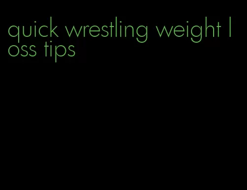 quick wrestling weight loss tips