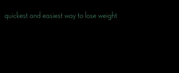 quickest and easiest way to lose weight