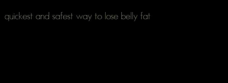 quickest and safest way to lose belly fat