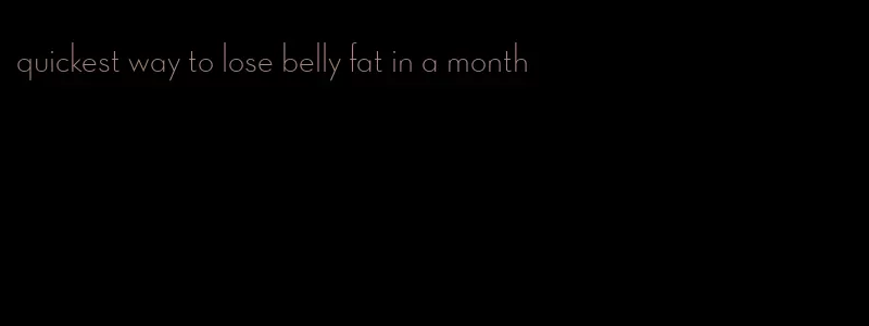 quickest way to lose belly fat in a month