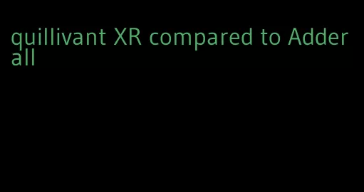 quillivant XR compared to Adderall