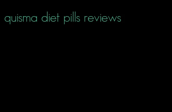 quisma diet pills reviews