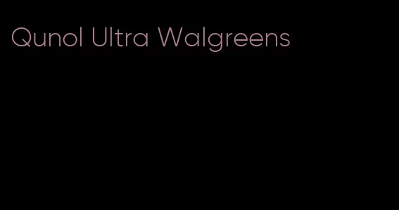 Qunol Ultra Walgreens