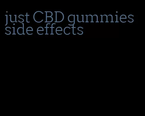 just CBD gummies side effects