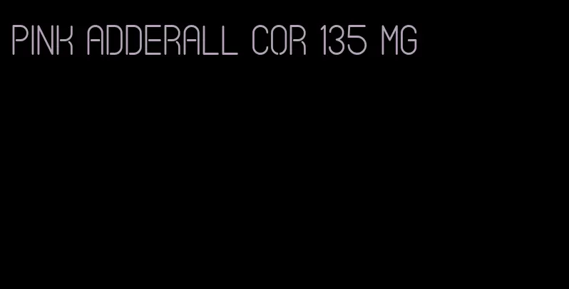 pink Adderall cor 135 mg