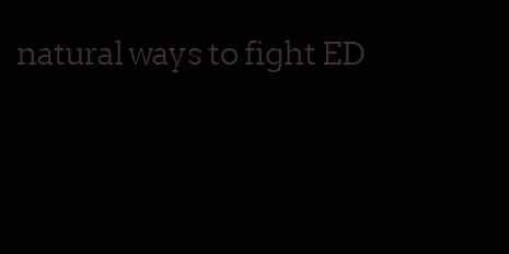 natural ways to fight ED