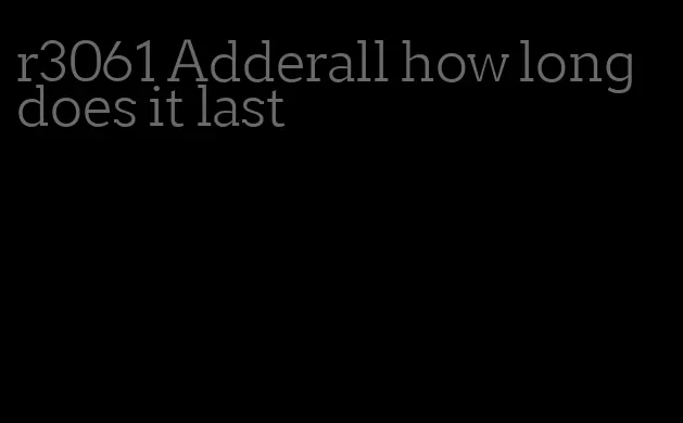 r3061 Adderall how long does it last