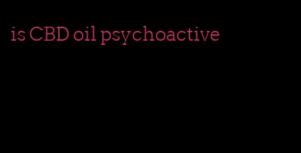 is CBD oil psychoactive