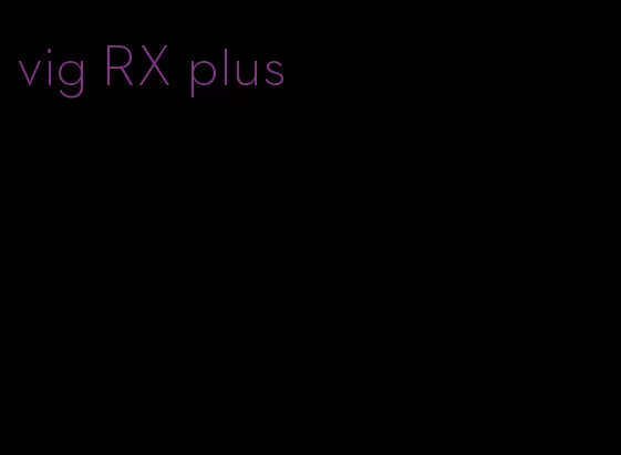 vig RX plus