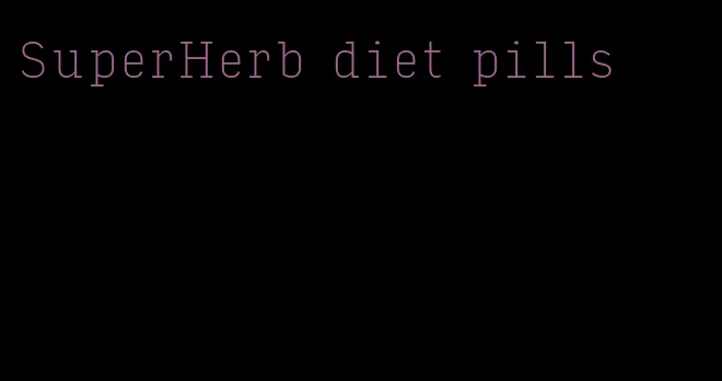 SuperHerb diet pills