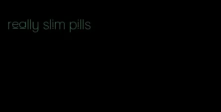 really slim pills