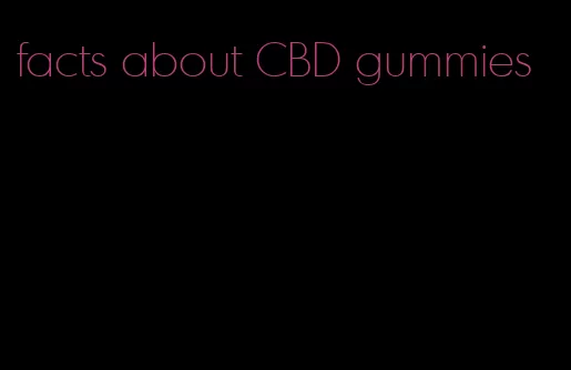 facts about CBD gummies