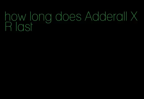 how long does Adderall XR last