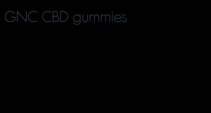 GNC CBD gummies