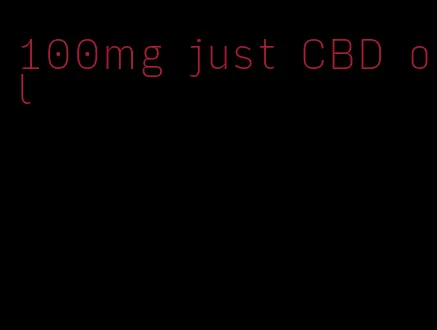 100mg just CBD oil