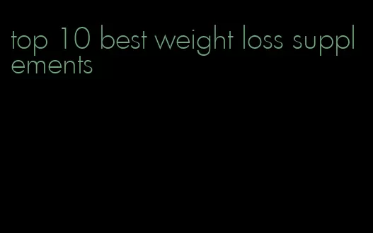 top 10 best weight loss supplements