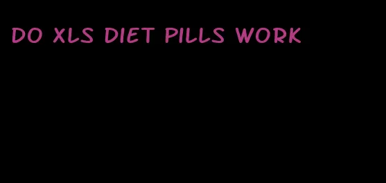 do Xls diet pills work