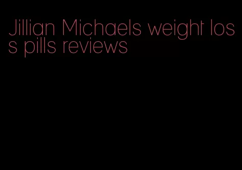 Jillian Michaels weight loss pills reviews