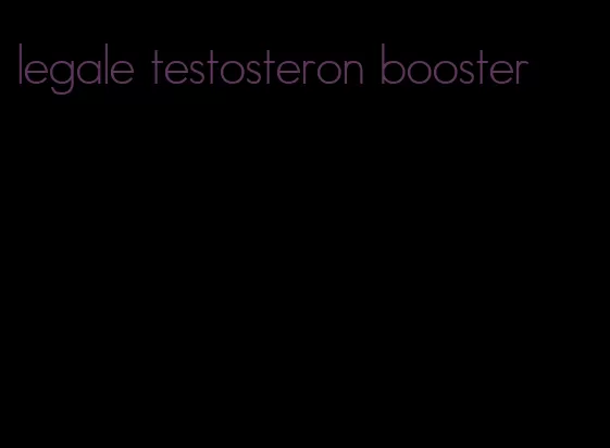 legale testosteron booster