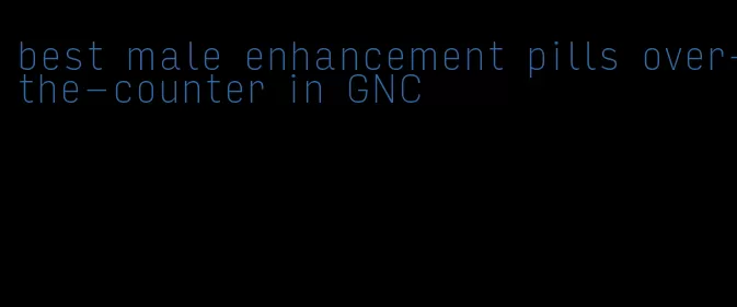 best male enhancement pills over-the-counter in GNC